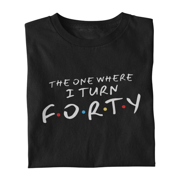 I Turn Forty T Shirt - Ultra Design Shop