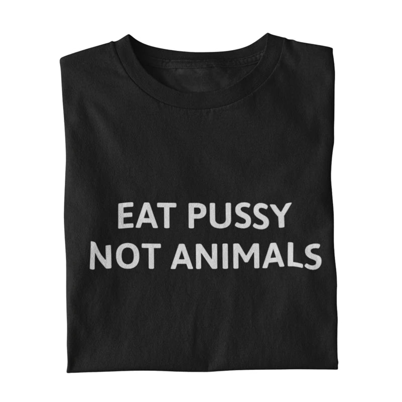 Eat Pussy Not Animals T Shirt - Ultra Design Shop
