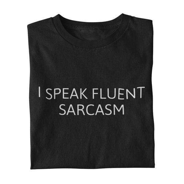 I Speak Fluent Sarcasm T Shirt - Ultra Design Shop